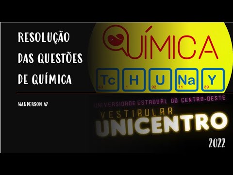 UNICENTRO 2022 - RESOLUÇÃO DAS QUESTÕES DE QUÍMICA