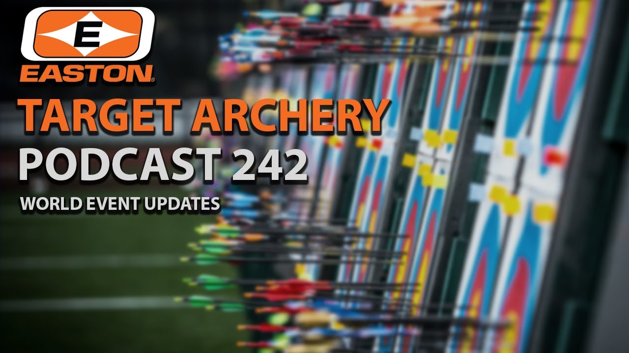 Easton Target Archery Podcast 242 - World Event Updates