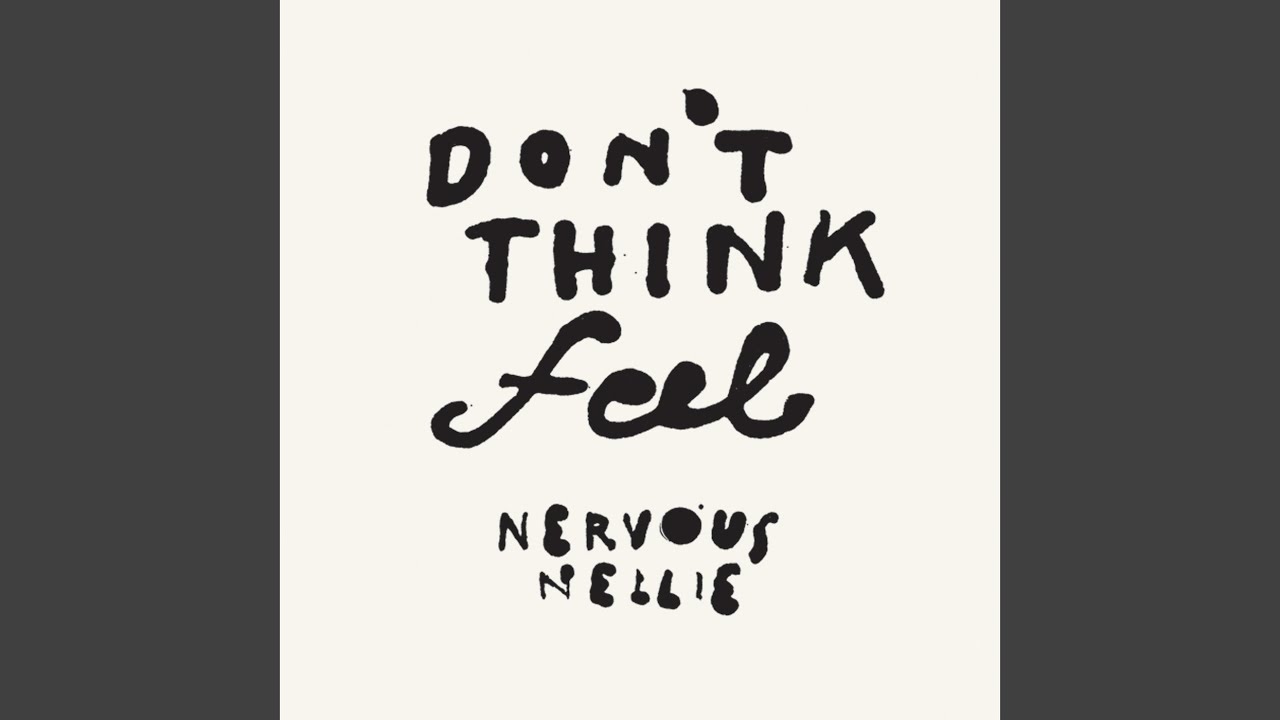 Think 1 feelings. Think feel. Don't think feel. Nervous Nelly. Nervous надпись.