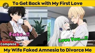 My Wife Faked Amnesia | To Get Back With Her First Love | #fullstory #story 🔥🔥