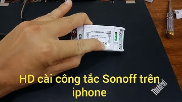 [Sonoff] Quá dễ dàng - HD cài công tắc thông minh #Sonoff trên Iphone IOS ||Thietbidienthanhtam