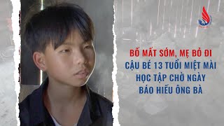 13 tuổi, bố mất, mẹ bỏ đi, cậu bé người dân tộc muốn học thành tài để báo đáp ông bà ngoại | VTC Now