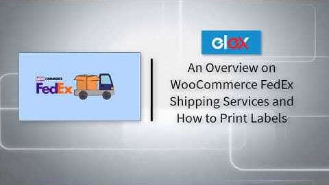 An Overview of WooCommerce FedEx Shipping Services and How to Print Labels
