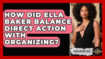 How Did Ella Baker Balance Direct Action With Organizing? - Black History Files
