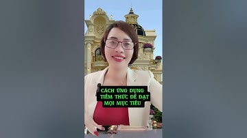 CÁCH ỨNG DỤNG SỨC MẠNH TIỀM THỨC ĐỂ ĐẠT MỌI MỤC TIÊU