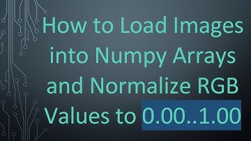 How to Load Images into Numpy Arrays and Normalize RGB Values to 0.00..1.00