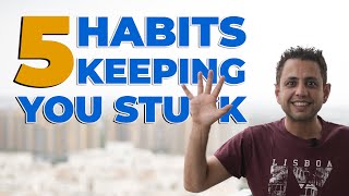 5 Habits Keeping you STUCK & 5 Ways to Get UNSTUCK
