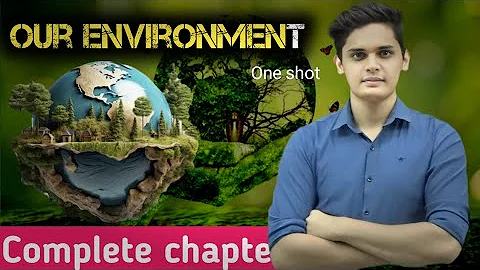Our Environment class 10 one shot Full Chapter Explanation By Prashant sir