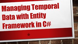 Managing Temporal Data with Entity Framework in C#