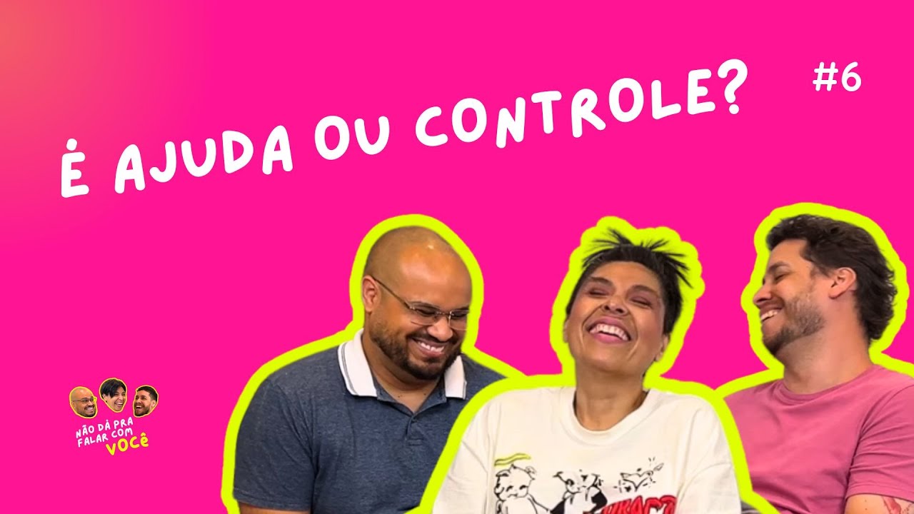 É Ajuda ou Controle? | Podcast | Não dá pra falar com você | T1EP6