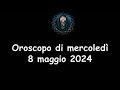 La stanza esoterica oroscopo di mercoled 8 maggio 2024