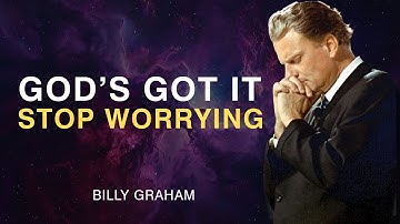 God’s Got It — Stop Worrying - Billy Graham