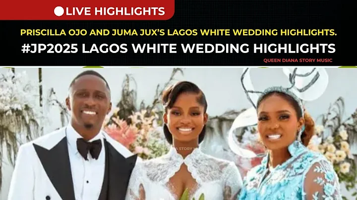#JP2025 Lagos White Wedding Highlights: Priscilla Ojo and Juma Jux’s Love Story.