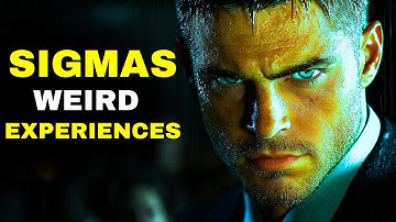 6 Weird Phenomena EVERY Sigma Male Experiences