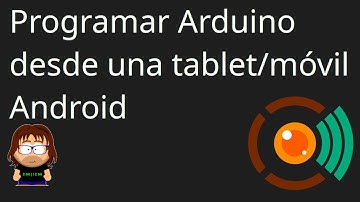 ¿Cómo programar una placa Arduino desde una tablet o móvil Android?