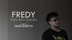 FREDY - DAN AKU GALAU - COVER GIGIH SUSETYO  - Durasi: 3:43. 