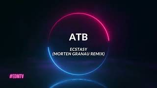 ATB - Ecstasy (Morten Granau Remix)