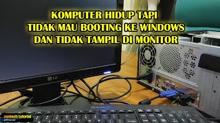 Cara mengatasi komputer tidak mau tampil ke monitor padahal cpunya sudah menyala