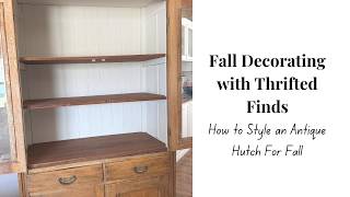 Fall Decorating with Thrifted Finds | How to Style an Antique Hutch For Fall