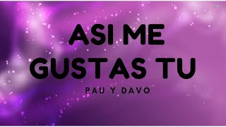 Pau y Davo Ft. Diego Bollella || Así Me Gustas Tú (Letra) ❤️  | 25p Lyrics/Letra