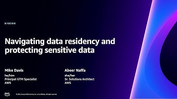 AWS re:Invent 2023 - Navigating data residency and protecting sensitive data (HYB309)
