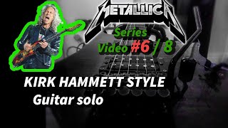 Kirk Hammett Style - Solo [Series part 6 / 8 ]