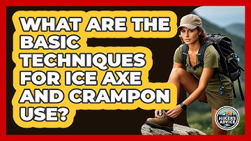 What Are The Basic Techniques For Ice Axe And Crampon Use? - The Hiker