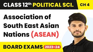 Association of South East Asian Nations (ASEAN) | Class 12 Political Science Chapter 2 | 2023-24