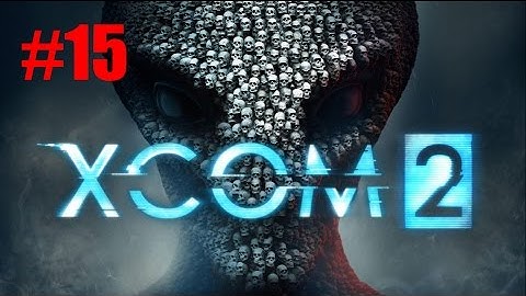 [Episode 15] XCOM 2 PS4 Gameplay [Flawless... Kinda]