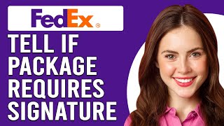 How To Tell If A FedEx Package Requires A Signature (How To Know FedEx Package Requires Signature)
