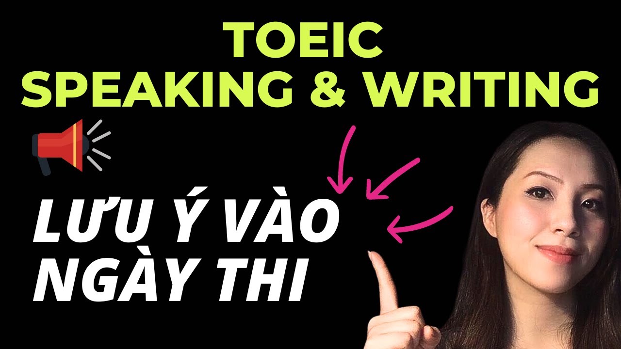 Những lưu ý vào ngày thi TOEIC Speaking & Writing
