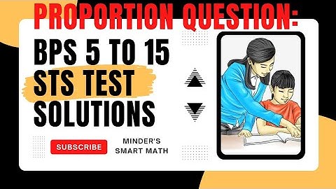 Proportion Question/Ratio related: Bps 5 to 15 sts test preparation