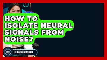 How To Isolate Neural Signals From Noise? - Neurotech Insight Pro