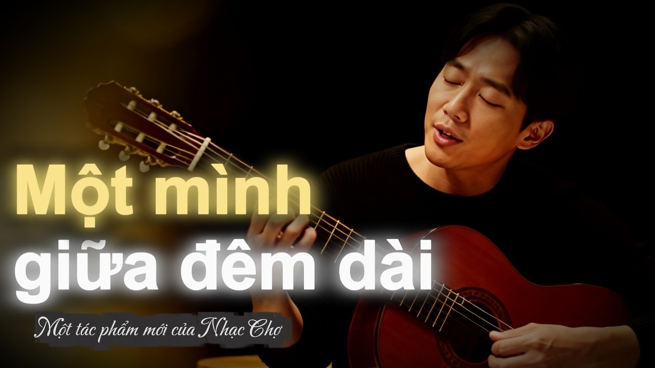 MỘT MÌNH GIỮA ĐÊM DÀI - Bản Ballad Buồn Da Diết Về Một Mối Tình Đã Tan | Nhạc Chợ