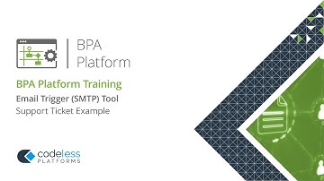 BPA Platform Training - Email Trigger (SMTP) - Support Ticket Example