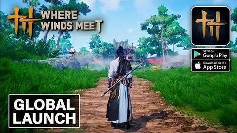 Where Winds Meet Mobile - Global Launch Gameplay (Android/iOS)