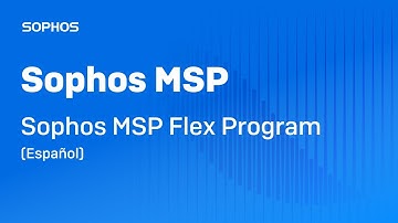 Sophos MSP Flex Program (Español)