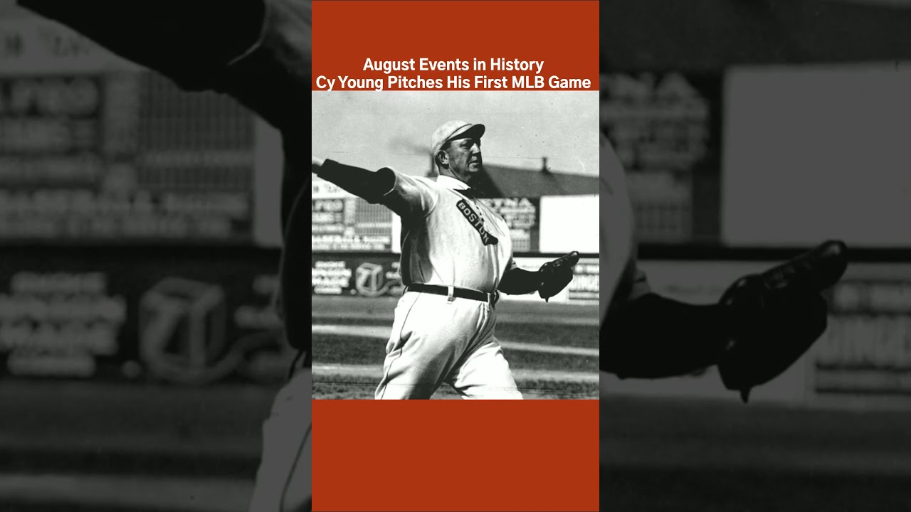 August Events In History Cy Young Pitches His First MLB Game Augusthistory Whendidthathappen
