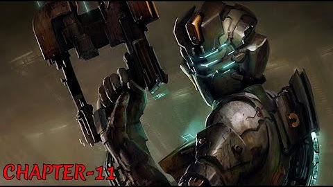 Dead Space-2 CHAPTER-11 :DOWN IN THE MINES/WALKTHROUGH PC