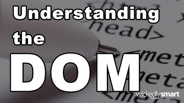 Understanding the DOM, or the Document Object Model