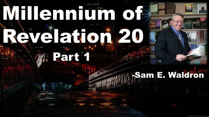 Millennium of Revelation 20 (Part 1)- Sam Waldron
