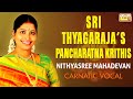 Sri Thyagaraja's Pancharatna Krithis Vol1 | Nithyasree Mahadevan Carnatic Songs | Jagadanandakaraka