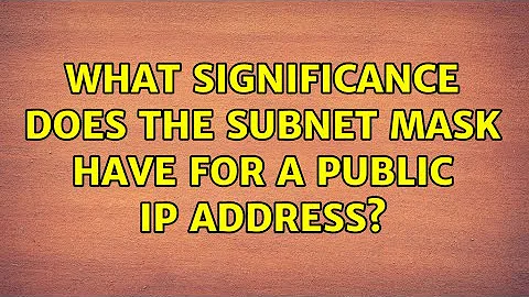 What significance does the subnet mask have for a public IP address? (2 Solutions!!)