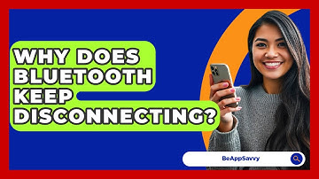 Why Does Bluetooth Keep Disconnecting? - Be App Savvy