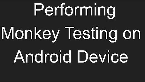 Software Testing: Performing Monkey Testing on Android | ADB