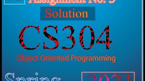 CS304-  Assignment No. 3 Solution Spring 2021| Object Oriented Programming 99% Correct Usama rajpoot
