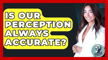Is Our Perception Always Accurate? - Philosophy Beyond