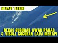 Merapi Live Terkini: Bekas Jalur Guguran Awan Panas dan Visual Batu Lava Menggelinding