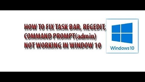 HOW TO FIX  TASK BAR, REGEDIT, COMMAND PROMPT ADMIN NOT WORKING IN WINDOW 10