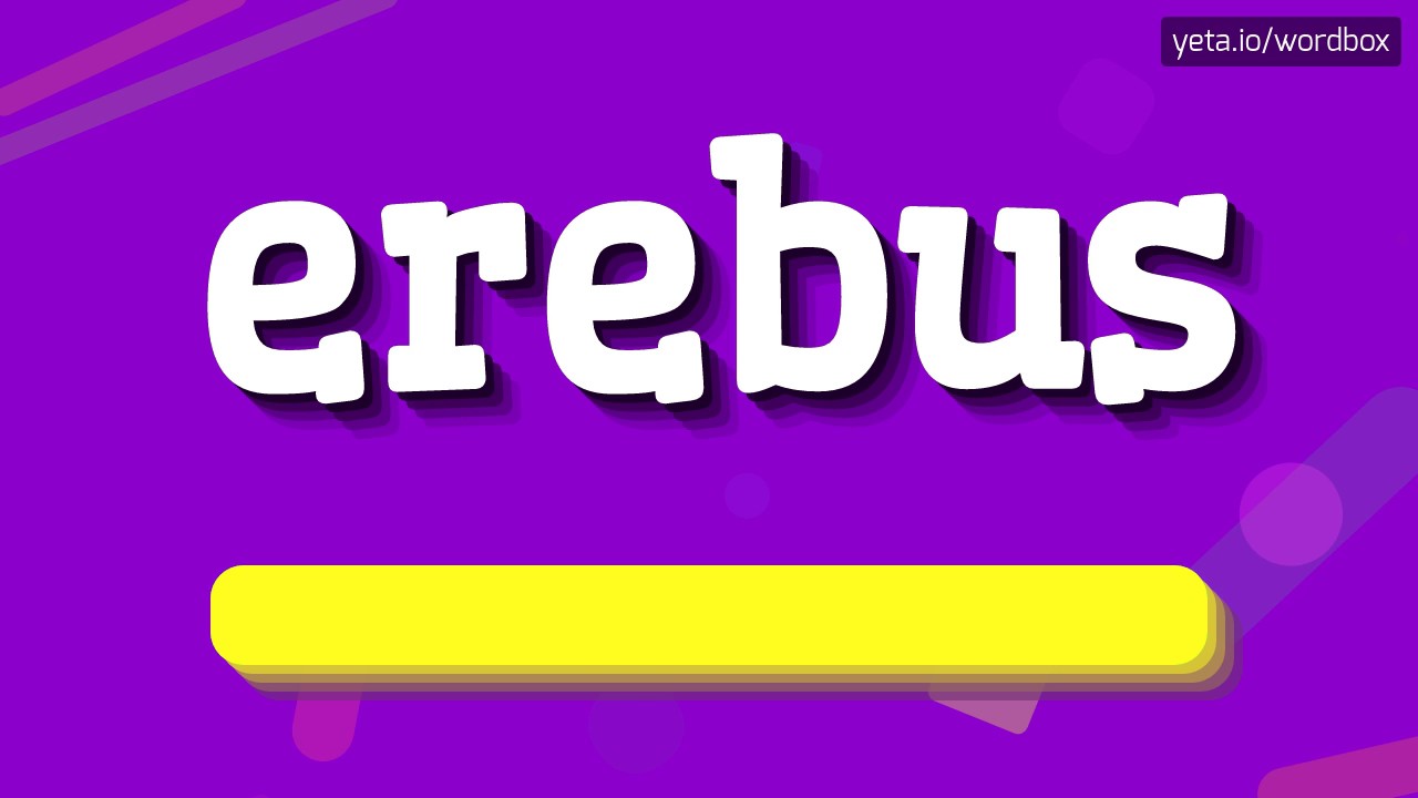 erebus pronunciation erebus pronunciation